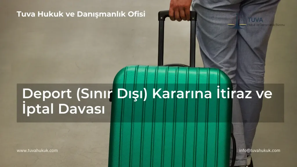 deport kararına itiraz ve iptal davası
