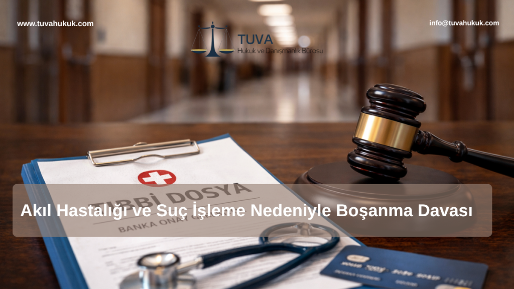 Akıl Hastalığı ve Suç İşleme Nedeniyle Boşanma Davası Şartları