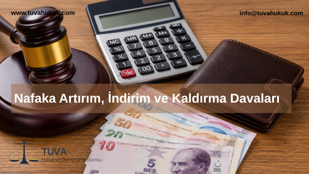 Nafaka Artırım, İndirim ve Kaldırma Davaları