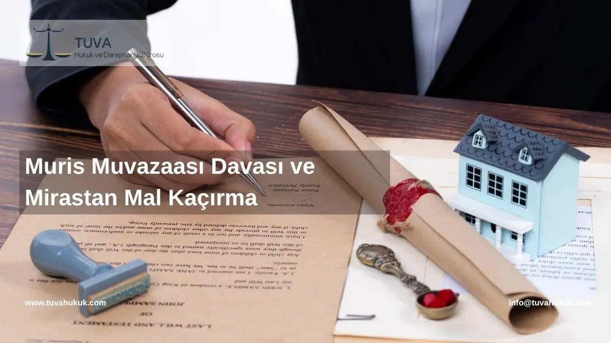 Muris Muvazaası Davası ve Mirastan Mal Kaçırma